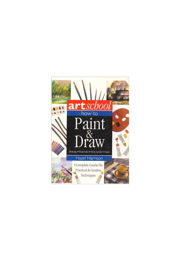 Art School: How to Paint & Draw: Drawing, Watercolor, Oil & Acrylic, Pastel