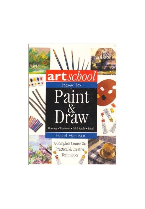 Art School: How to Paint & Draw: Drawing, Watercolor, Oil & Acrylic, Pastel
