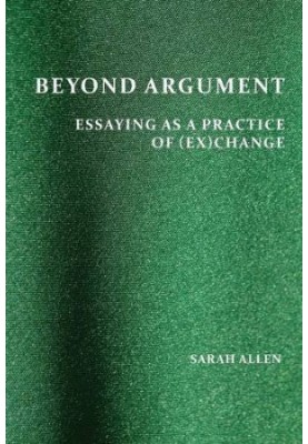 Beyond Argument: Essaying as a Practice of (Ex)Change