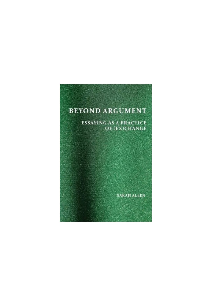 Beyond Argument: Essaying as a Practice of (Ex)Change