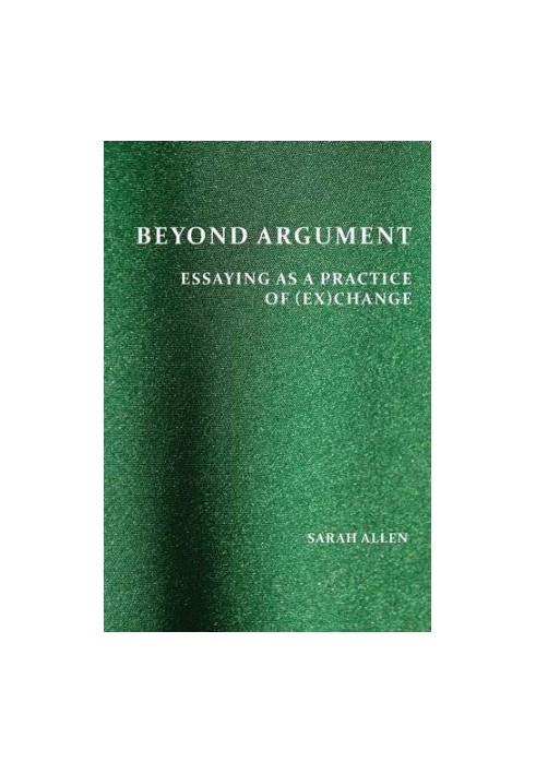Beyond Argument: Essaying as a Practice of (Ex)Change