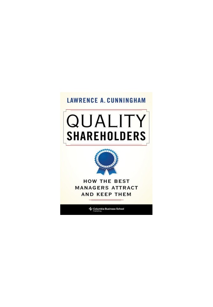 Quality Shareholders: How the Best Managers Attract and Keep Them