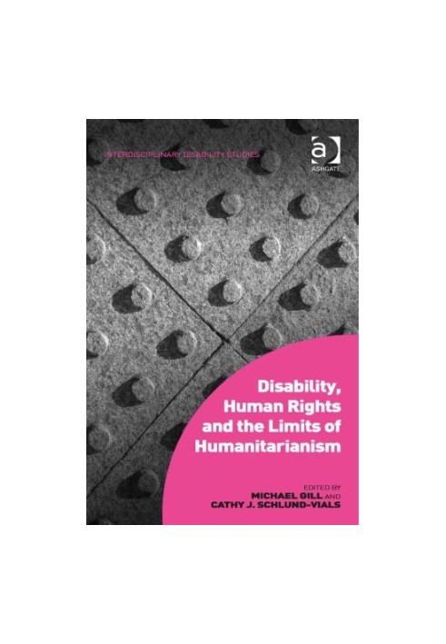 Disability, Human Rights and the Limits of Humanitarianism