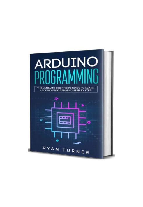 Arduino programming: the ultimate beginner's guide to learn Arduino programming step by step