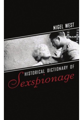 Historical Dictionary of Sexspionage (Historical Dictionaries of Intelligence and Counterintelligence)