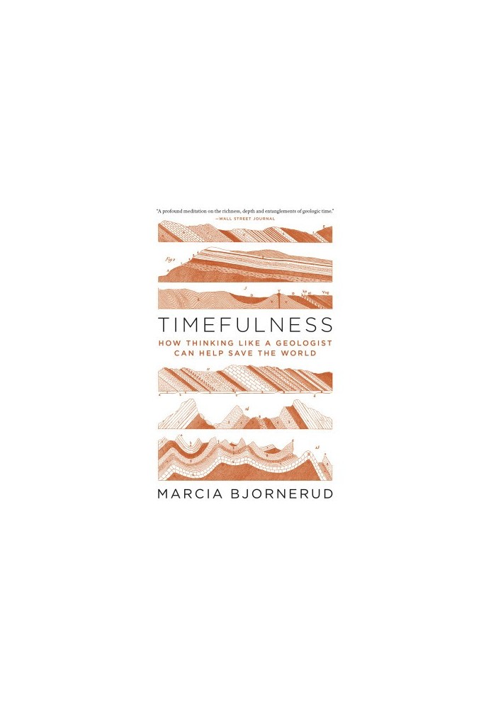 Timefulness: How Thinking Like a Geologist Can Help Save the World