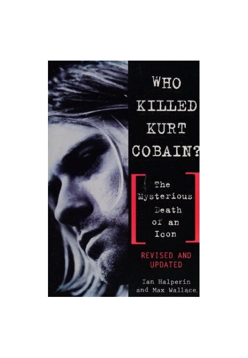 Who Killed Kurt Cobain?: The Mysterious Death of an Icon