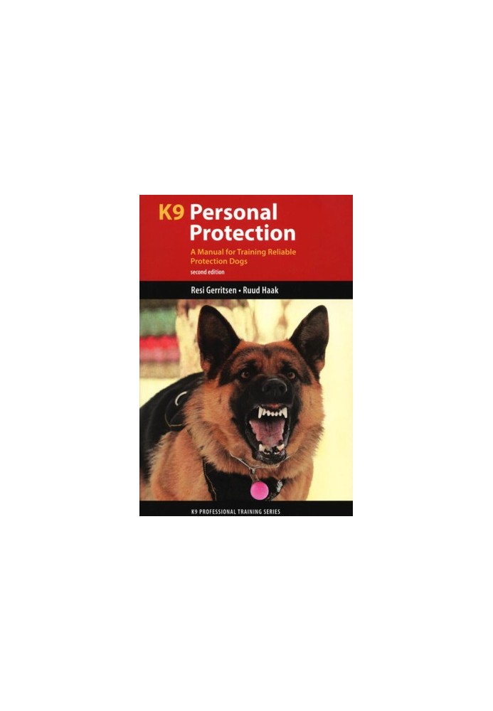 K9 Personal Protection: A Manual for Training Reliable Protection Dogs