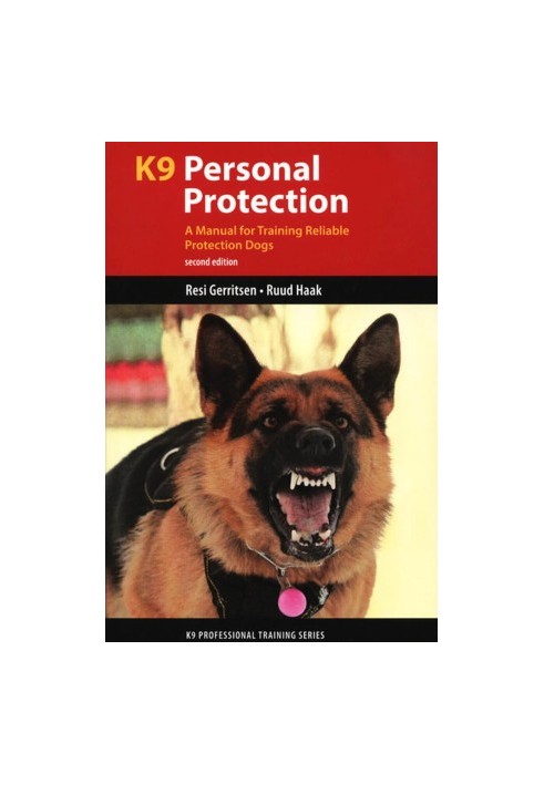 K9 Personal Protection: A Manual for Training Reliable Protection Dogs