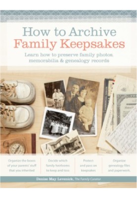 How to Archive Family Keepsakes: Learn How to Preserve Family Photos, Memorabilia and Genealogy Records