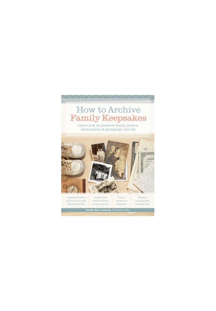 How to Archive Family Keepsakes: Learn How to Preserve Family Photos, Memorabilia and Genealogy Records