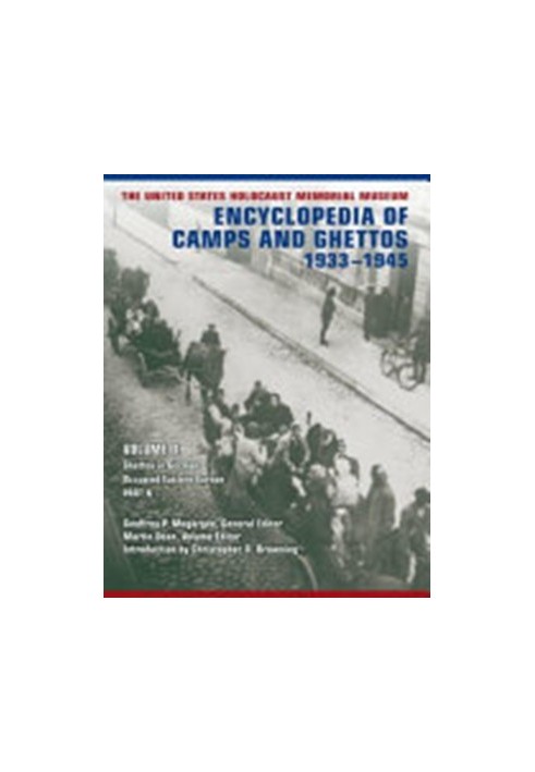 Encyclopedia of CAMPS AND GHETTOS, 1933–1945. VOLUME II, Part B. Ghettos in German-Occupied Eastern Europe