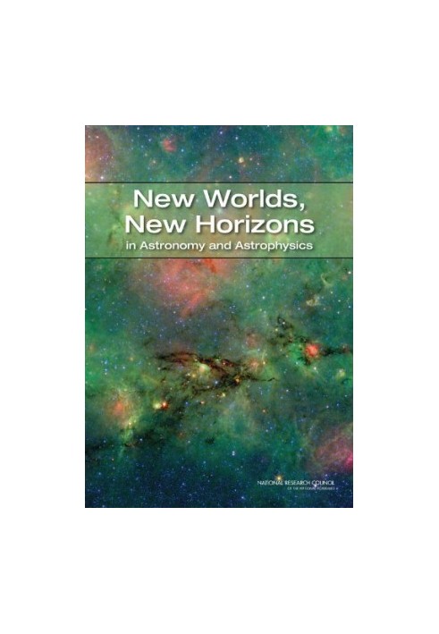 New Worlds, New Horizons in Astronomy and Astrophysics