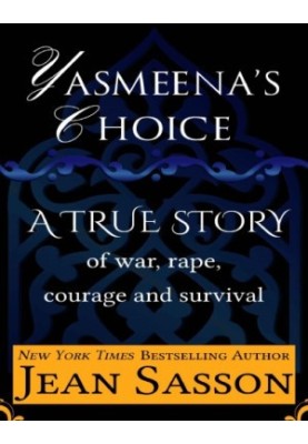 Yasmeena's Choice: A True Story of War, Rape, Courage and Survival
