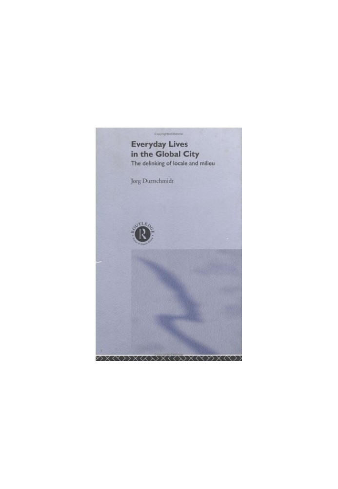 Everyday Lives in the Global City: The Delinking of Locale and Milieu
