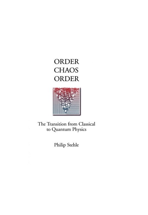 Order, chaos, order : the transition from classical to quantum physics
