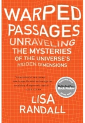 Warped Passages: Unraveling the Mysteries of the Universe's Hidden Dimensions
