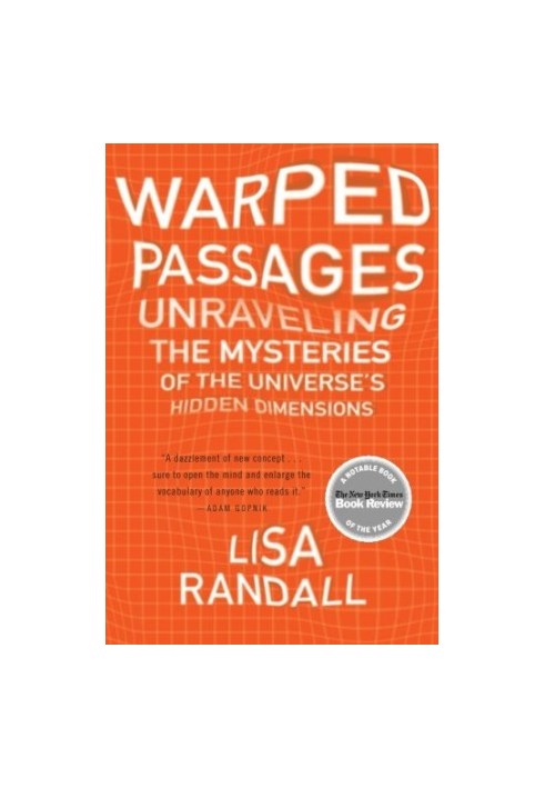 Warped Passages: Unraveling the Mysteries of the Universe's Hidden Dimensions