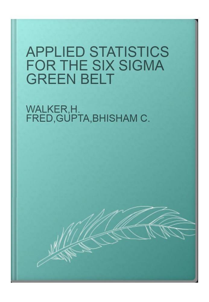 Applied Statistics for the Six Sigma Green Belt
