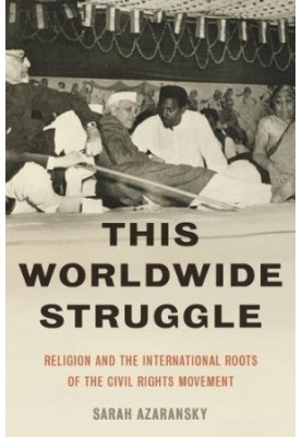 This worldwide struggle : religion and the international roots of the Civil Rights Movement