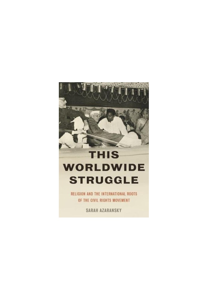 This worldwide struggle : religion and the international roots of the Civil Rights Movement