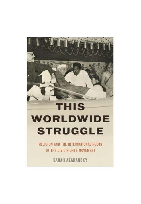 This worldwide struggle : religion and the international roots of the Civil Rights Movement