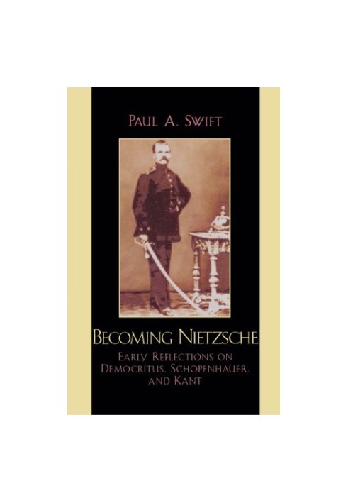 Becoming Nietzsche: early reflections on Democritus, Schopenhauer, and Kant