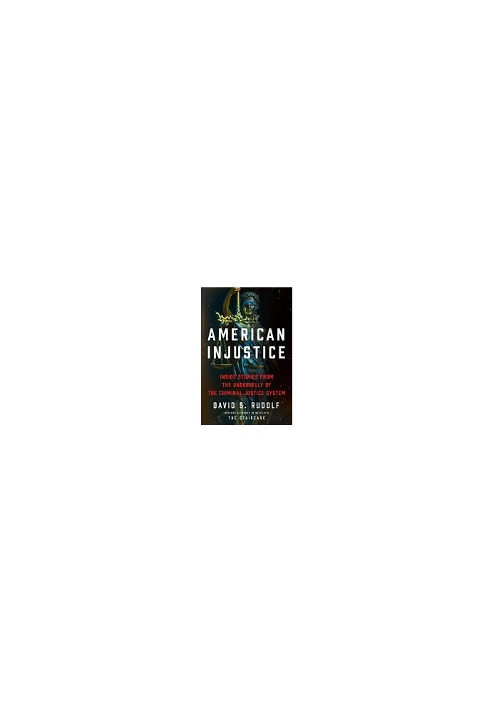 American Injustice: Inside Stories from the Underbelly of the Criminal Justice System