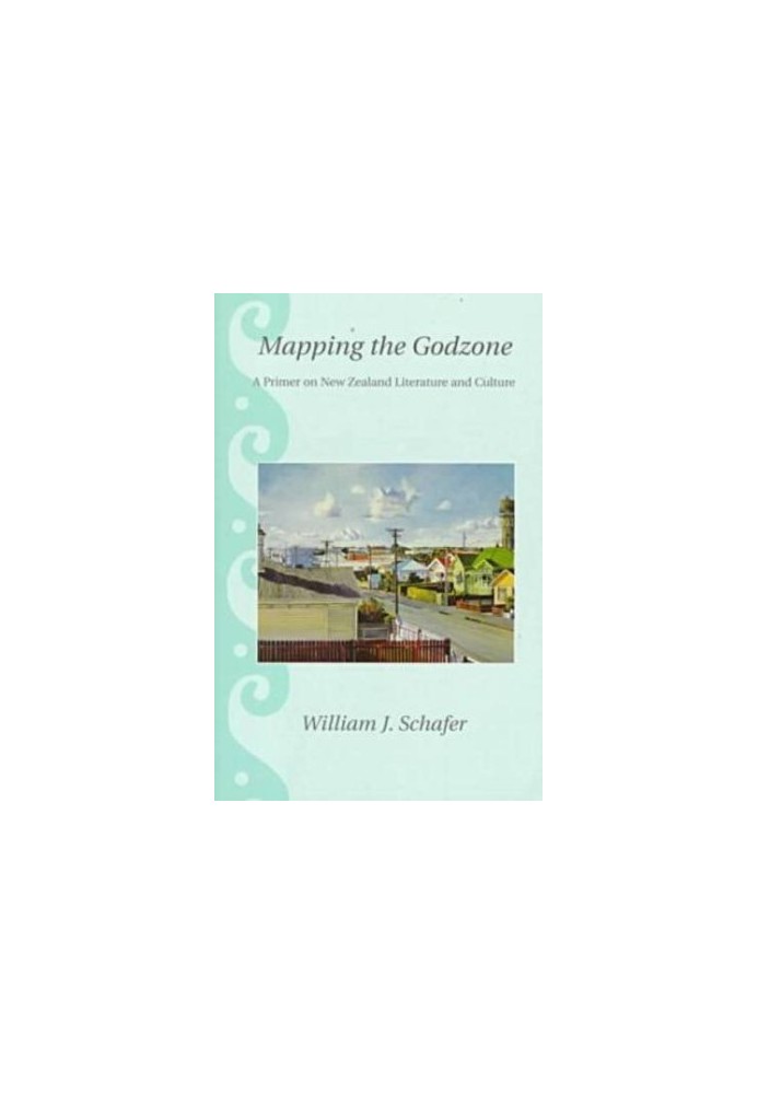 Mapping the Godzone: A Primer on New Zealand Literature and Culture