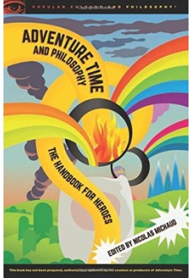 Adventure Time and philosophy : the handbook for heroes