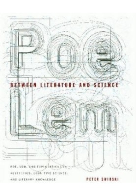 Between Literature and Science: Poe, Lem, and Explorations in Aesthetics, Cognitive Science, and Literary Knowledge