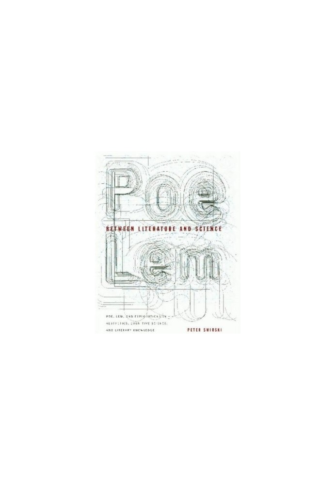 Between Literature and Science: Poe, Lem, and Explorations in Aesthetics, Cognitive Science, and Literary Knowledge
