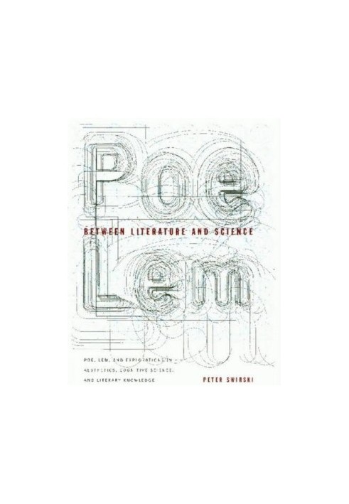 Between Literature and Science: Poe, Lem, and Explorations in Aesthetics, Cognitive Science, and Literary Knowledge
