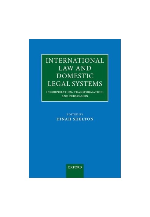 International Law and Domestic Legal Systems: Incorporation, Transformation, and Persuasion