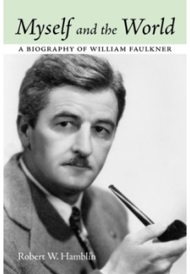 Myself and the world: a biography of William Faulkner