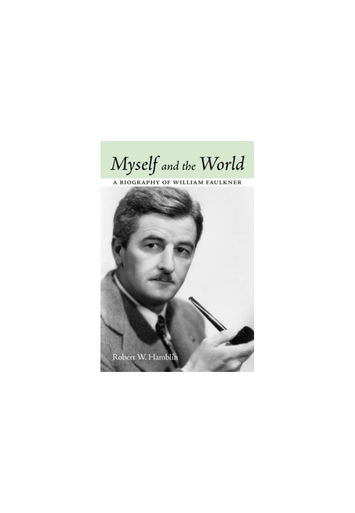 Myself and the world: a biography of William Faulkner