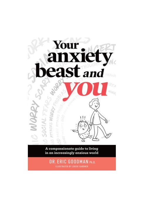 Your Anxiety Beast and You: A Compassionate Guide to Living in an Increasingly Anxious World [Your Anxiety Beast & You]