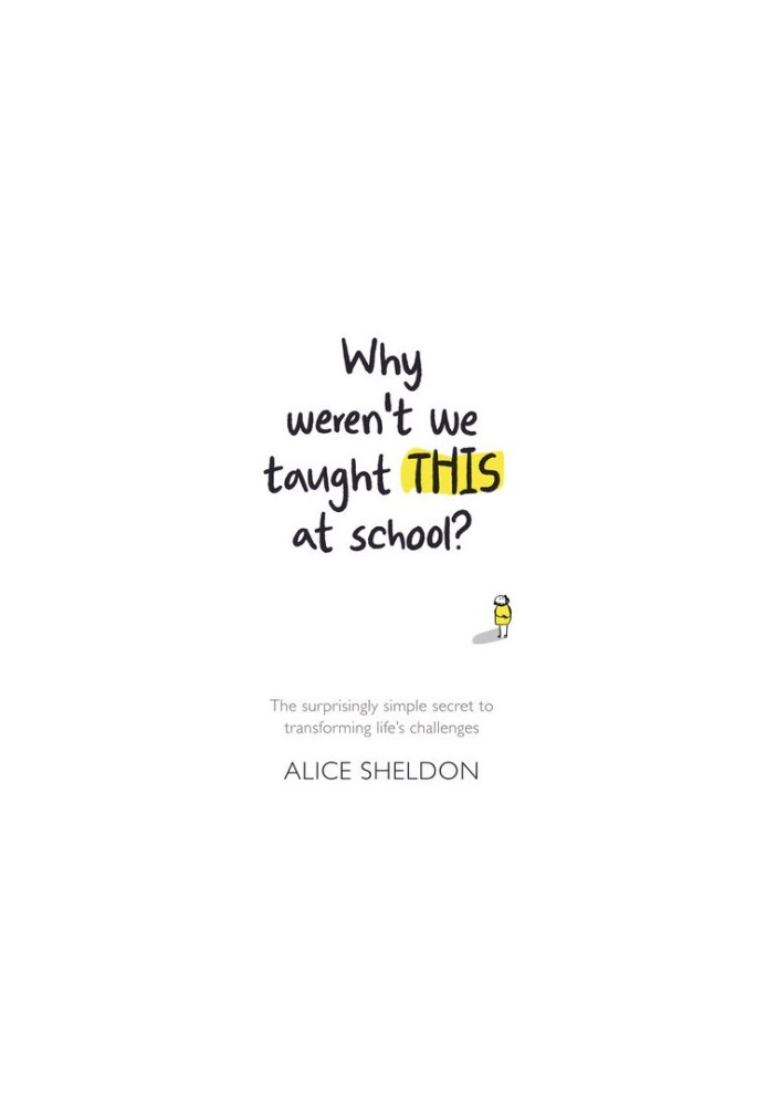 Why weren’t we taught this at school?: The surprisingly simple secret to transforming life’s challenges