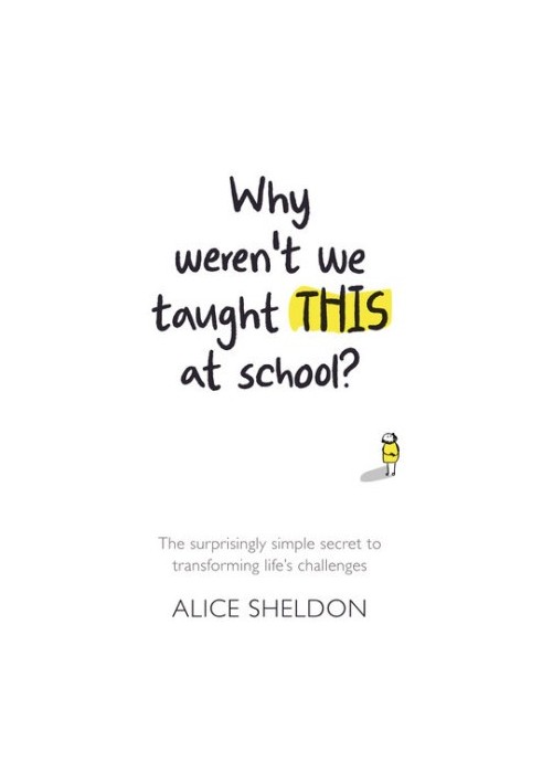 Why weren’t we taught this at school?: The surprisingly simple secret to transforming life’s challenges