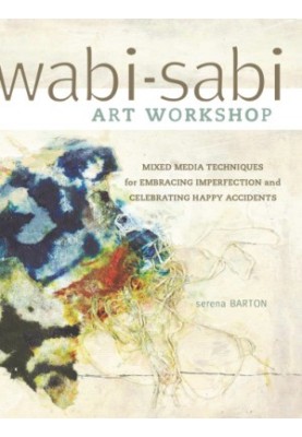 Wabi-Sabi Art Workshop: Mixed Media Techniques for Embracing Imperfection and Celebrating Happy Accidents