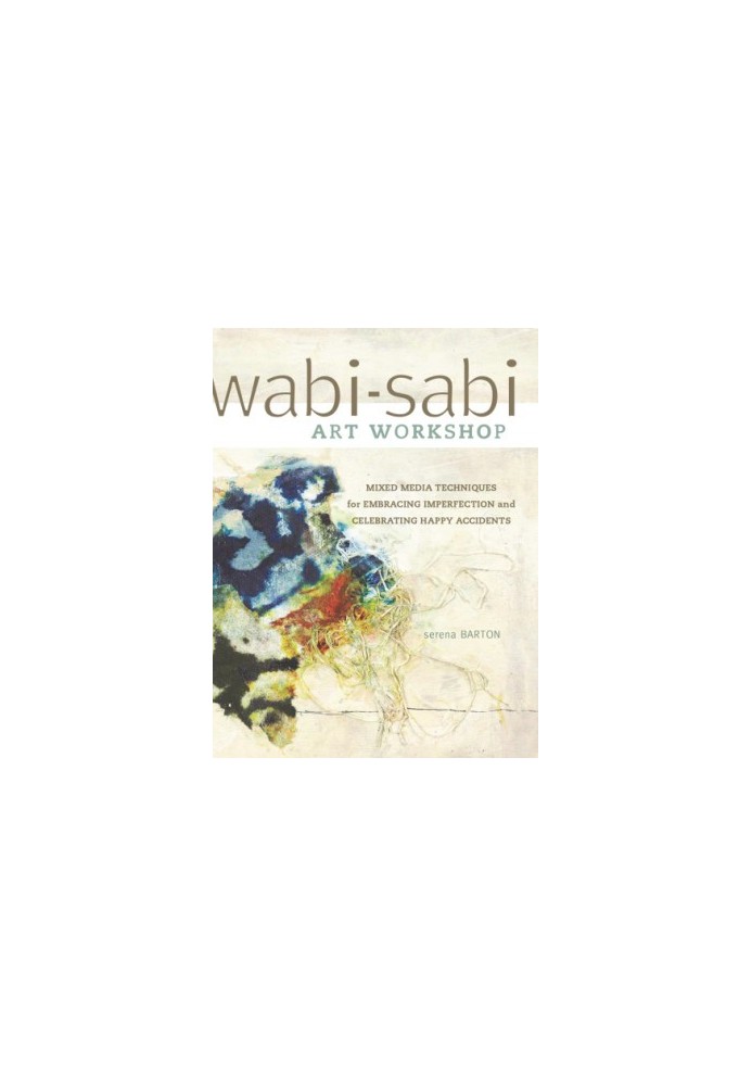 Wabi-Sabi Art Workshop: Mixed Media Techniques for Embracing Imperfection and Celebrating Happy Accidents