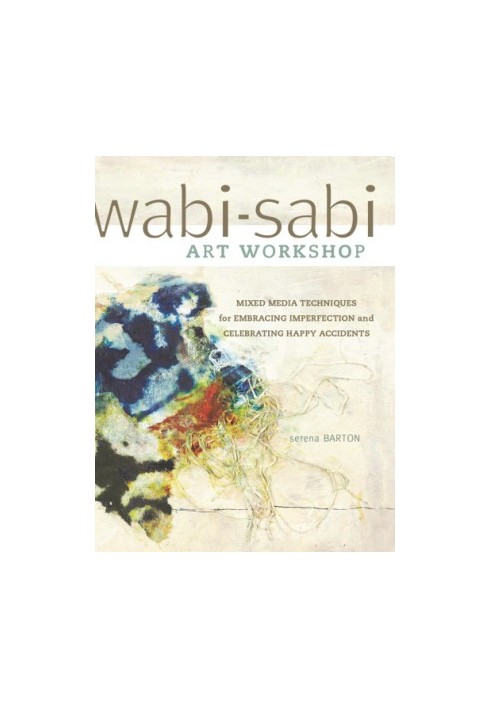 Wabi-Sabi Art Workshop: Mixed Media Techniques for Embracing Imperfection and Celebrating Happy Accidents