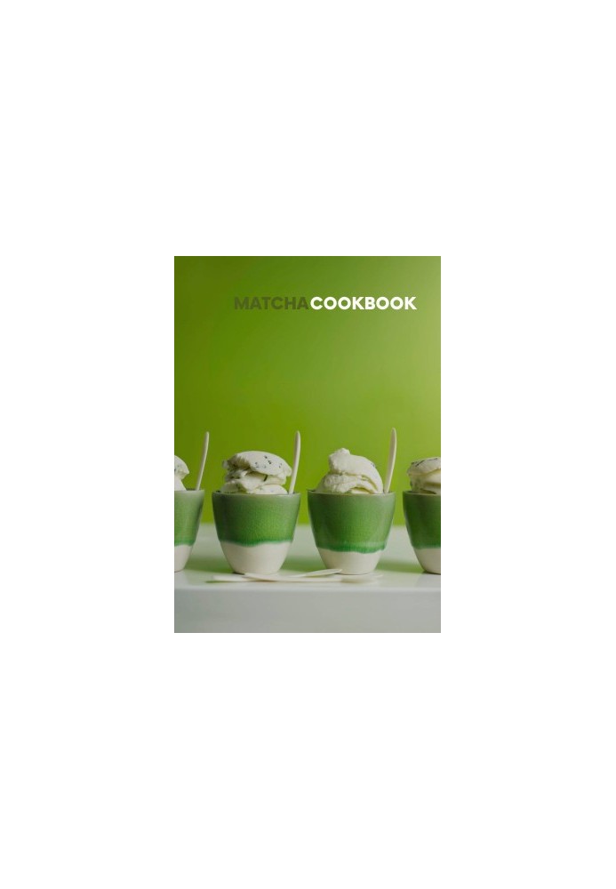 The Complete Matcha Cookbook : 50 Delicious and Healthy Ways to Eat and Drink Matcha
