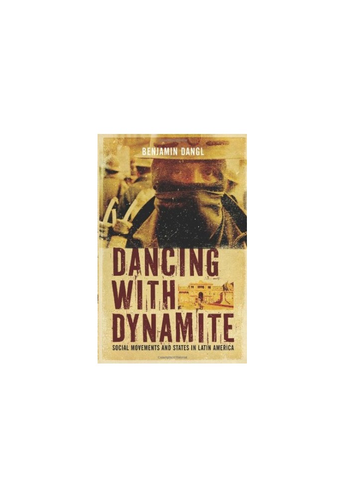 Dancing with dynamite : social movements and states in Latin America