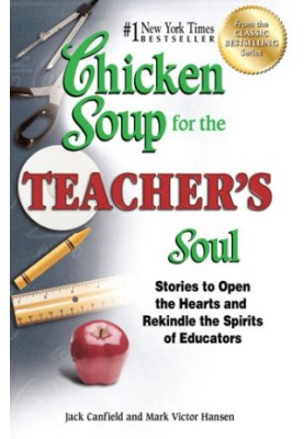 Chicken Soup for the Teacher's Soul: Stories to Open the Hearts and Rekindle the Spirits of Educators