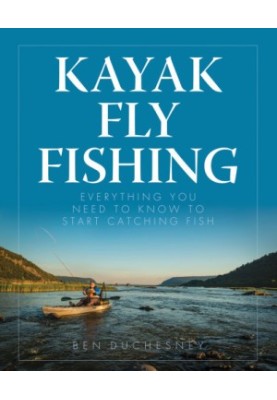 Kayak Fly Fishing: Everything You Need to Know to Start Catching Fish
