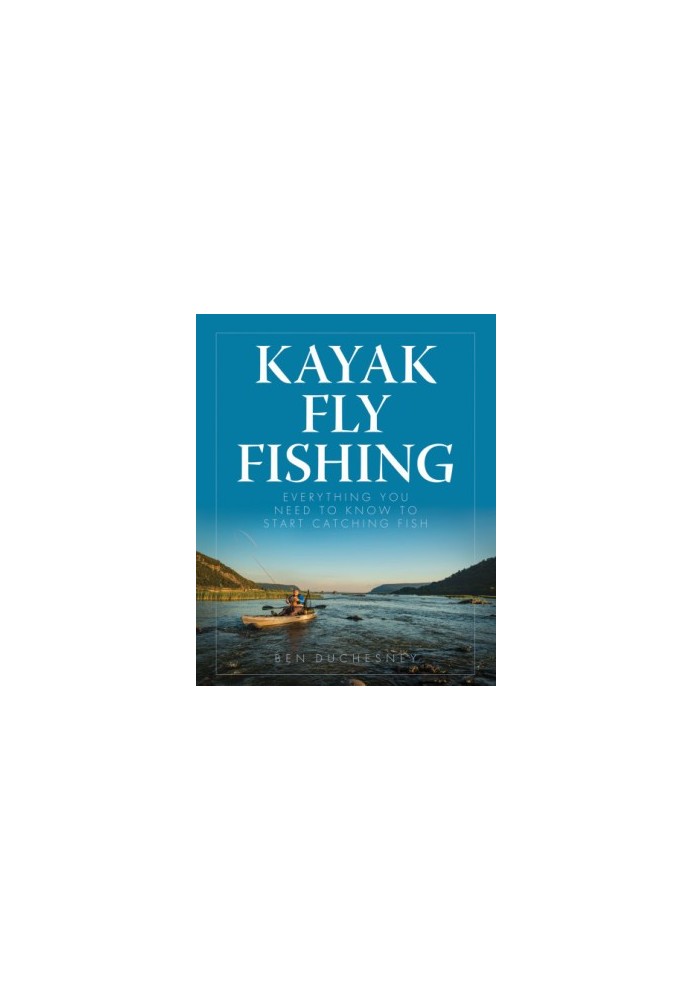 Kayak Fly Fishing: Everything You Need to Know to Start Catching Fish