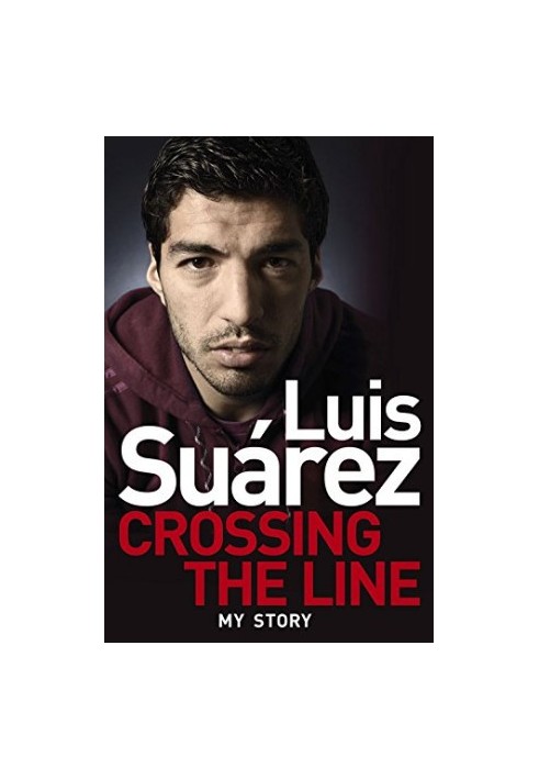 Luis Suarez: Crossing the Line - My Story