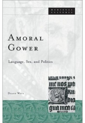Amoral Gower: Language, Sex, and Politics