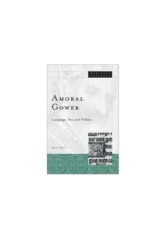 Amoral Gower: Language, Sex, and Politics